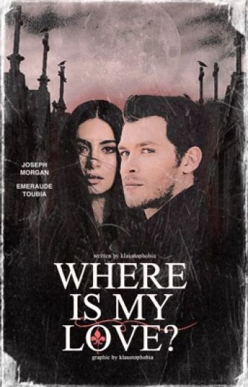 Where Is My Love? | Klaus Mikaelson.