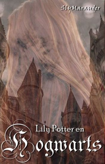 Lily Potter En Hogwarts - Fanfic