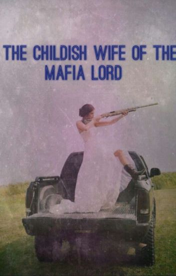 The Childish Wife Of The Mafia Lord