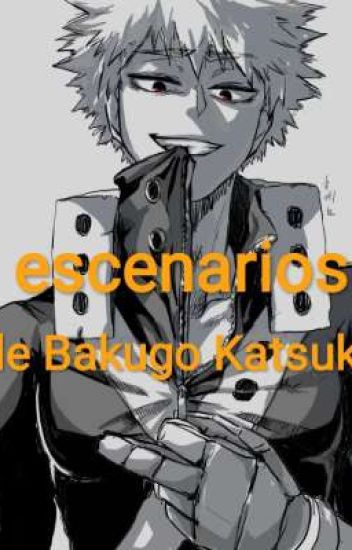 Escenarios ( Bakugo Katsuki X Reader)