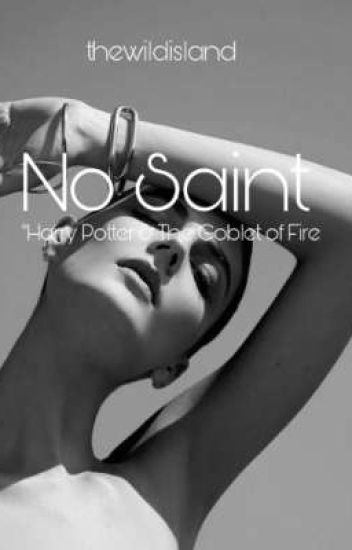 No Saint • The Goblet Of Fire