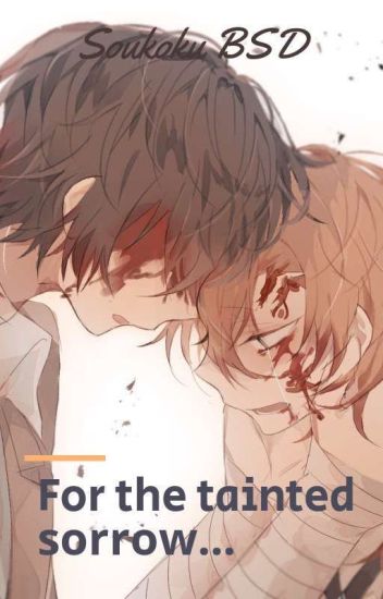 For The Tainted Sorrrow... Soukoku Bungou Stray Dogs