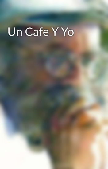 Un Cafe Y Yo