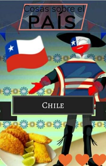 Datos Sobre El País Chile //fechas, Comidas, Guerras, Etc