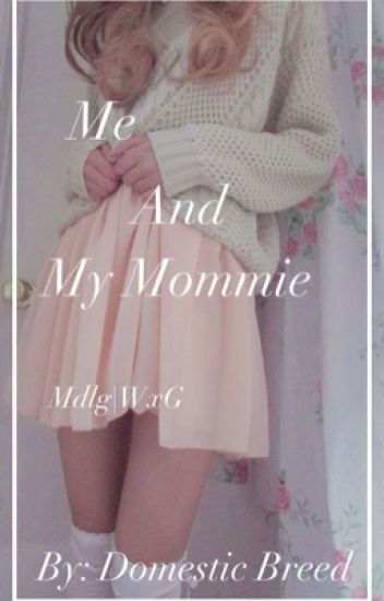 Me And My Mommie ||mdlg/bdsm|