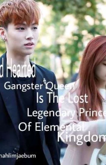 The Coldhearted Gangsterqueen Is The Lost Legendary Princess Of Elementalkingdom
