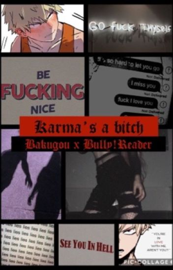 Karma's A Bitch {bakugou X Bully!reader}