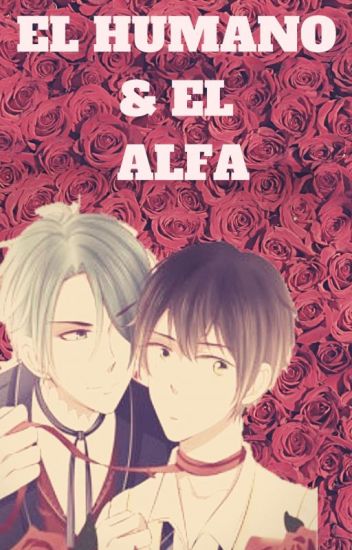 El Humano Y El Alfa [yaoi/gay](omegaverse)