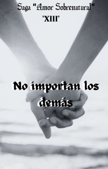 No Importan Los Demás (saga Amor Sobrenatural) Nº 13