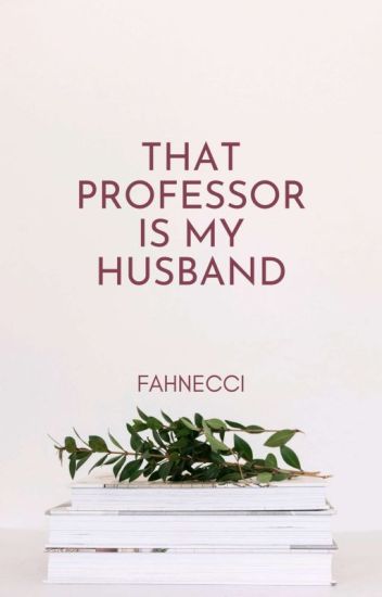 That Professor Is My Husband