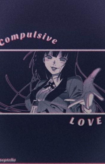 Compulsive Love [kakegurui X Reader]