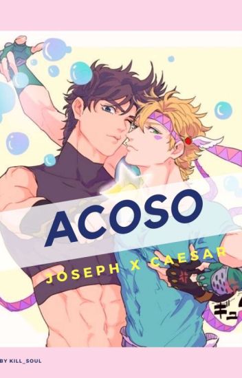 Acoso || Fanfic Joseph X Caesar