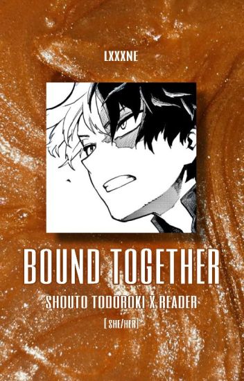 Bound Together ; Shouto Todoroki X Reader [ Soulmate! Au ] [female Pronouns]