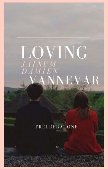 Loving Jainum Damien Vannevar (completed)