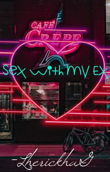 Sex With My Ex