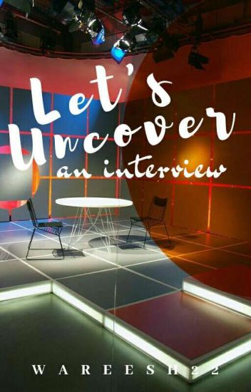 Let's Uncover: An Interview