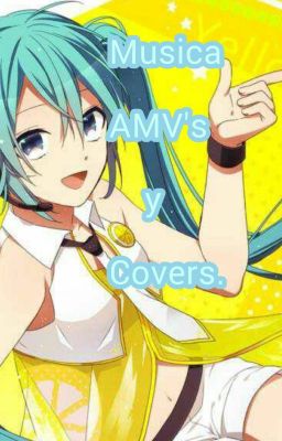 Amv, Covers y Música (obviamente)