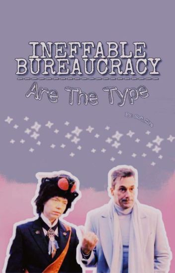 Ineffable Bureaucracy Are The Type