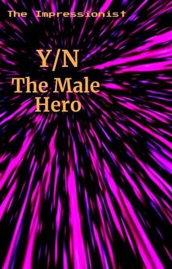 [hiatus?] Y/n The Male Hero (fem!bnha X Op!reader)