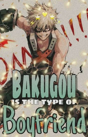 Bakugou Is The Type Of Boyfriend