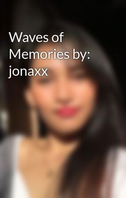 Waves of Memories by: Jonaxx