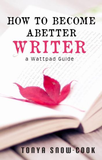 How To Become A Better Writer: A Wattpad Guide