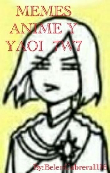 Memes Anime Y Yaoi 7w7