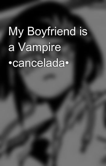 My Boyfriend Is A Vampire •cancelada•