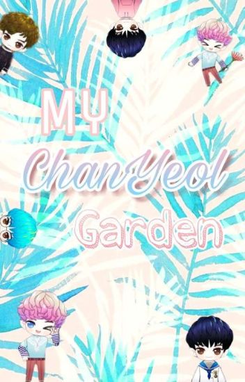 My Chanyeol Garden [chansoo]