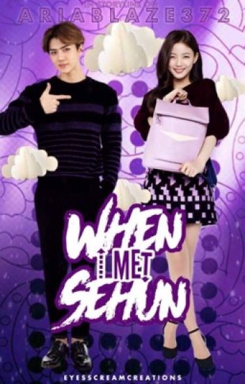 When I Met Sehun (exo Fan Fiction)-(on-hold)