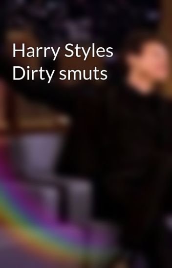 Harry Styles Dirty Smuts