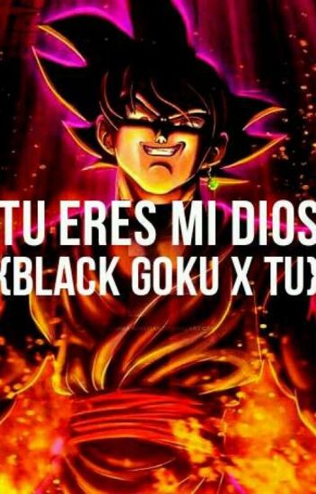 Tu Eres Mi Dios {black Goku Y Tu}