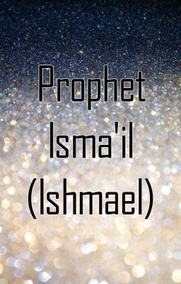 Prophet Isma'il (ishmael)