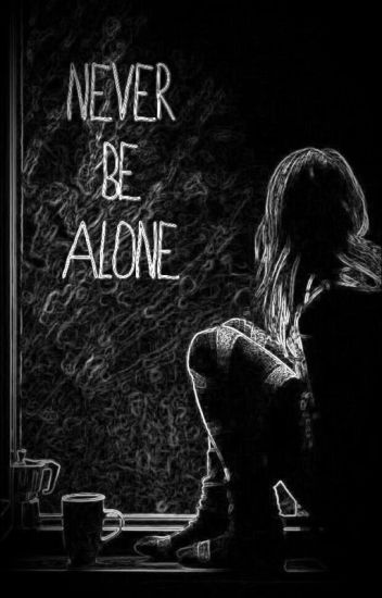 Never Be Alone.