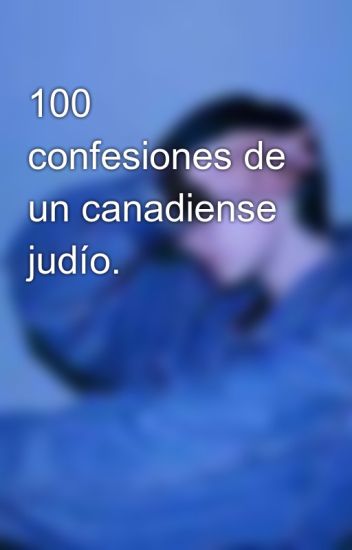 100 Confesiones De Un Canadiense Judío.
