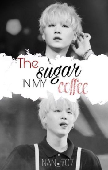 "the Sugar In My Coffee" [min Yoongi]