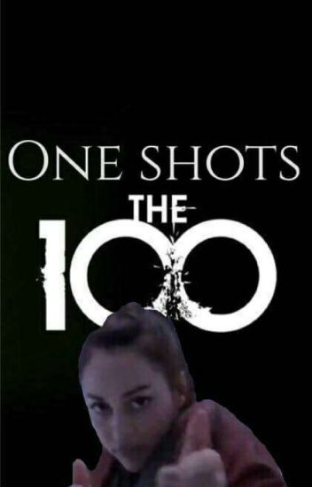 The 100 || One Shots