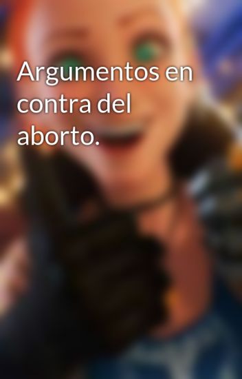 Argumentos En Contra Del Aborto.