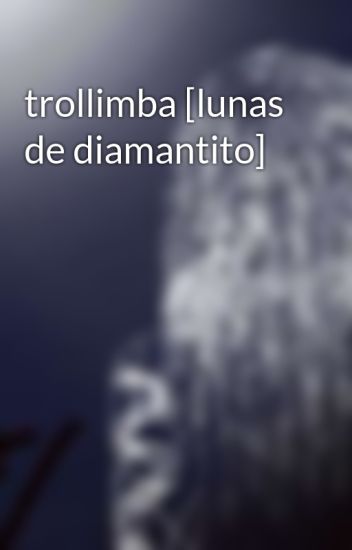 Trollimba [lunas De Diamantito]