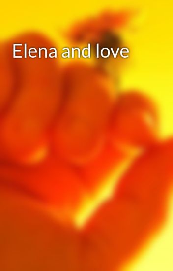 Elena And Love