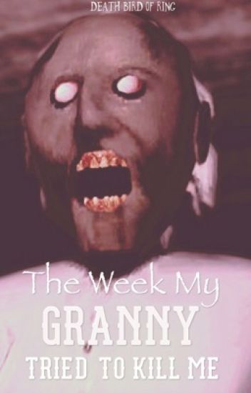 The Week My Granny Tried To Kill Me