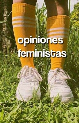 •~ Opiniones Feministas ~•