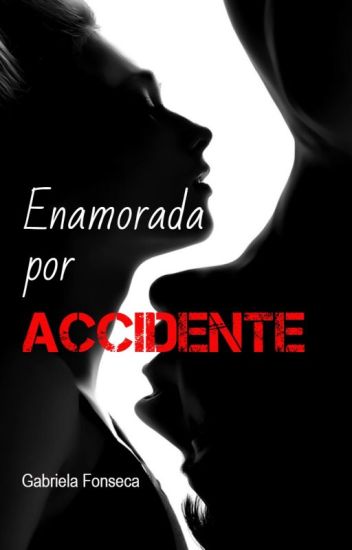 Enamorada Por Accidente ✔