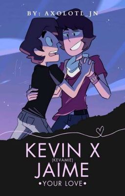 Kevin x Jaime(kevamie): Your Love.