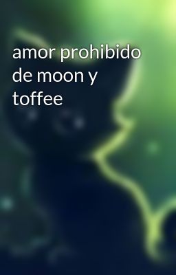 Amor Prohibido de Moon y Toffee