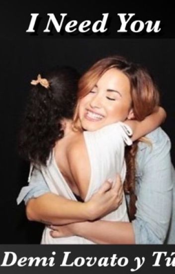 I Need You - Demi Lovato Y Tu