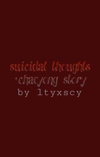 Suicidal Thoughts • Chaeyong