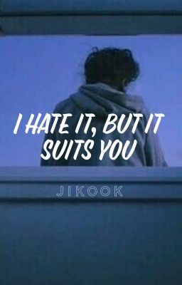 i Hate it, but it Suits you |jikook|
