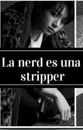 La Nerd Es Una Stripper (jungkook) [pausada]