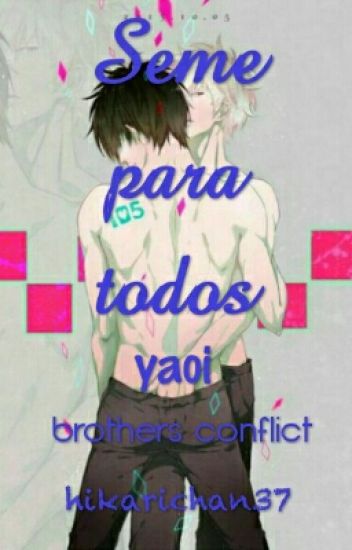 Seme Para Todos 😏😋 (brothers Conflict ) [yaoi](pausada Por Momento)